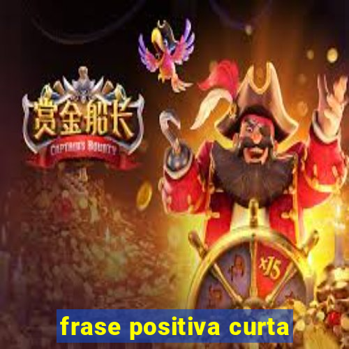 frase positiva curta